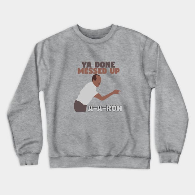 Ya done messed up A-A-Ron Crewneck Sweatshirt by mymainmandeebo